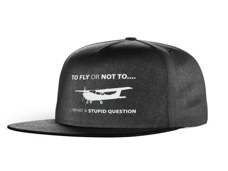 To Fly or Not To What a Stupid Question Designed Snapback Caps & Hats Discount